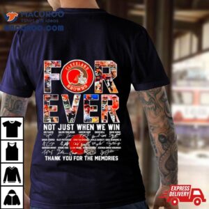 Cleveland Browns Forever Not Just When We Win Thank You For The Memories Tshirt