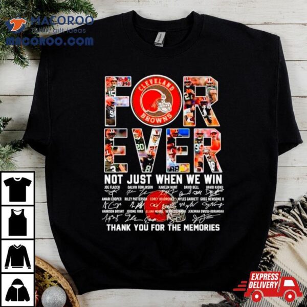 Cleveland Browns Forever Not Just When We Win Thank You For The Memories Shirt
