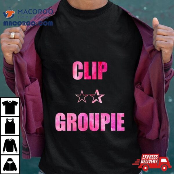 Clip Groupie Star Shirt