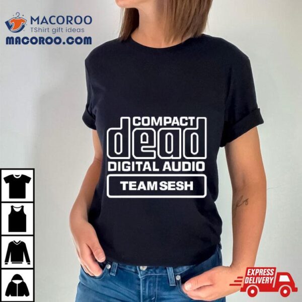 Compact Dead Digital Audio Team Sesh Shirt