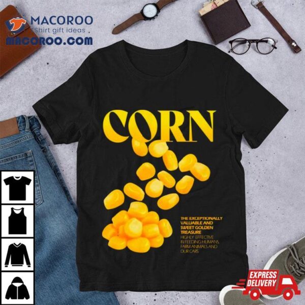 Corn The Exceptionally Valuable And Sweet Golden Treasure Shirt