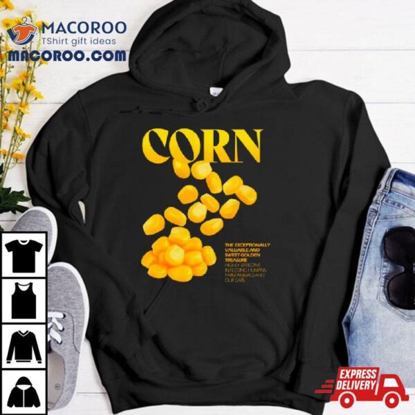 Corn The Exceptionally Valuable And Sweet Golden Treasure Shirt