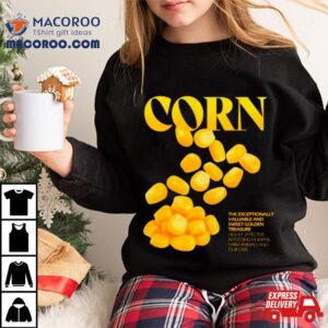 Corn The Exceptionally Valuable And Sweet Golden Treasure Tshirt