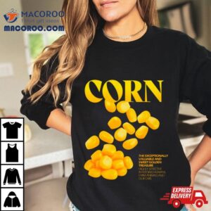 Corn The Exceptionally Valuable And Sweet Golden Treasure Tshirt