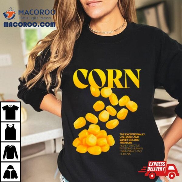 Corn The Exceptionally Valuable And Sweet Golden Treasure Shirt