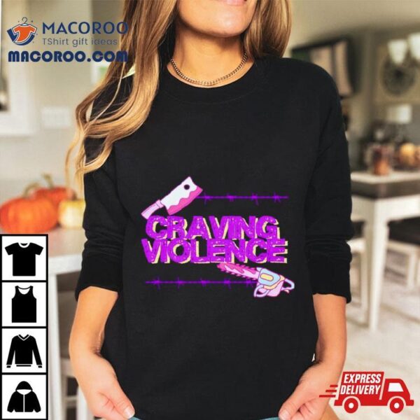 Craving Violence Shirt