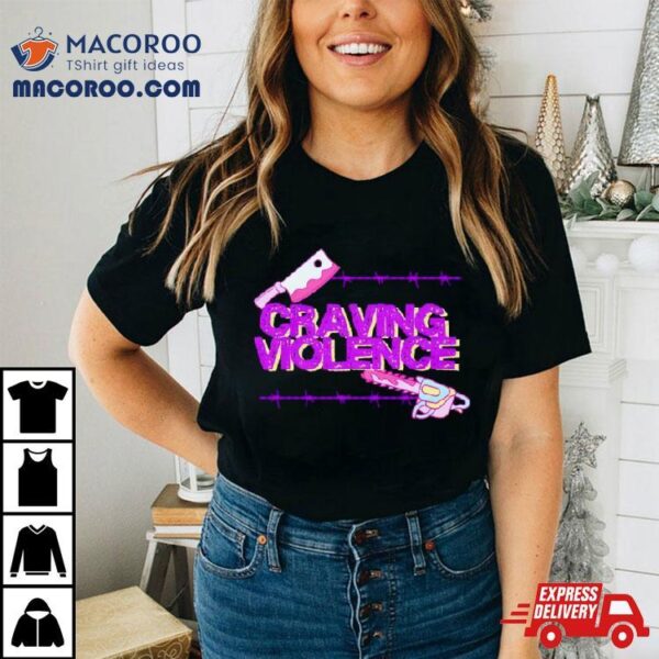 Craving Violence Shirt