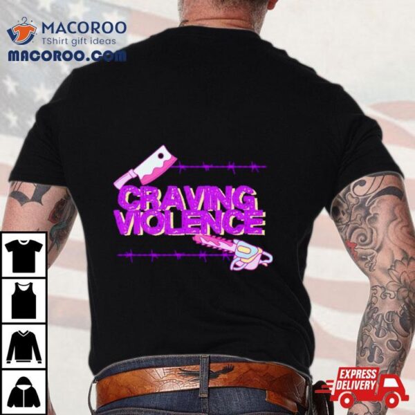 Craving Violence Shirt