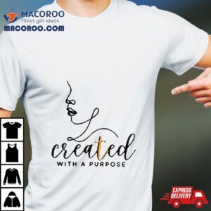 Created With A Purpose Tshirt