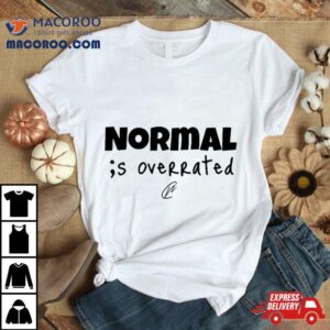 Creating Wonders Normal Is Overrated T Shirt