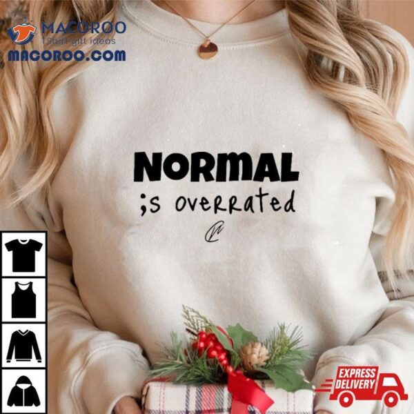 Creating Wonders Normal Is Overrated T Shirt