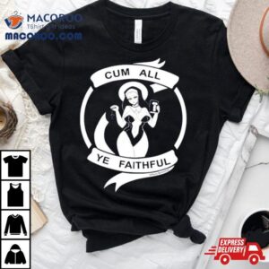 Cum All Ye Faithful Shirt