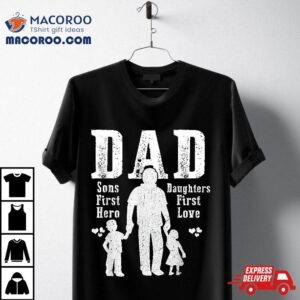 Dad A Sons First Hero Daughters Love Daddy Papa Pops Tshirt