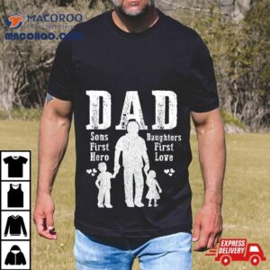 Dad A Sons First Hero Daughters Love Daddy Papa Pops Tshirt