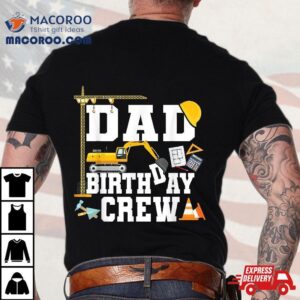 Dad Birthday Crew Shirt Construction Party