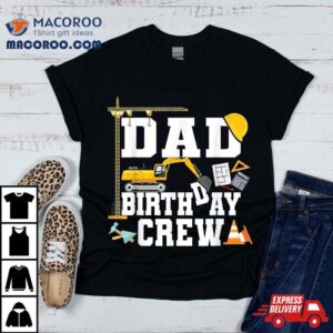 Dad Birthday Crew Construction Party Tshirt