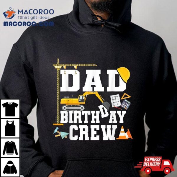 Dad Birthday Crew Shirt Construction Party