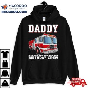 Daddy Birthday Crew Firefighter Fire Truck Themed Party Shirt