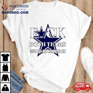 Dallas Cowboys Fuck The Both Teams Just Let My Numbers Hi Tshirt