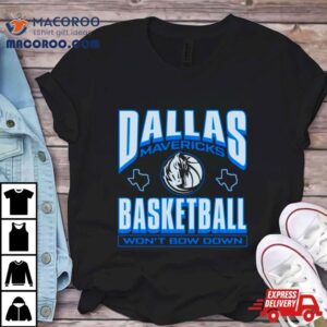 Dallas Mavericks Basketball Wont Bow Down Tshirt