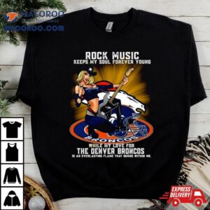 Denver Broncos Rock Music Keep My Soul Forever Young Tshirt