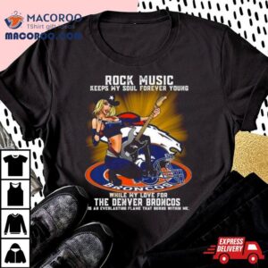 Denver Broncos Rock Music Keep My Soul Forever Young Tshirt