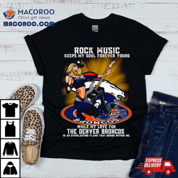 Denver Broncos Rock Music Keep My Soul Forever Young 2024 T Shirt