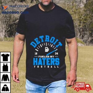 Detroit Lions Fueled By Haters Football 1934 Shirt