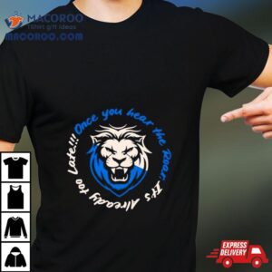 Detroit Lions Once You Hear The Roar Its Already Too Late Tshirt