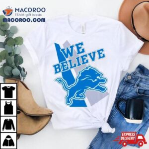 Detroit Lions We Believe Tshirt