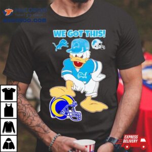 Detroit Lions We Got This Donald Duck Stomp Los Angeles Rams Shirt