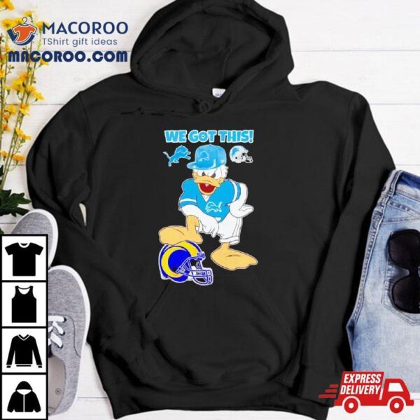 Detroit Lions We Got This Donald Duck Stomp Los Angeles Rams Shirt