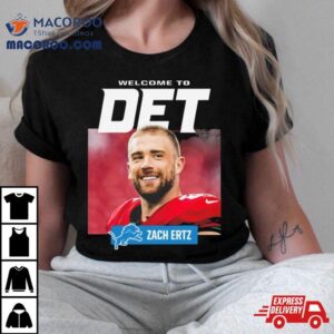 Detroit Lions Welcome To Det Zach Ertz T Shirt