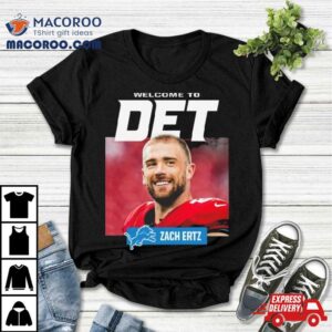 Detroit Lions Welcome To Det Zach Ertz Tshirt