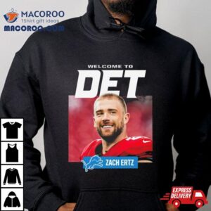 Detroit Lions Welcome To Det Zach Ertz Tshirt