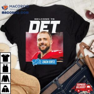 Detroit Lions Welcome To Det Zach Ertz Tshirt