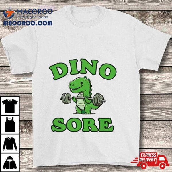 Dinosaur Dino Sore Shirt