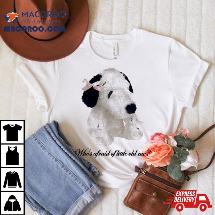 Dog Who’s Afraid Of Little Old Me Shirt Dog Who’s Afraid Of Little Old Me Shirt