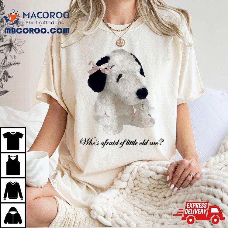 Dog Who’s Afraid Of Little Old Me Shirt Dog Who’s Afraid Of Little Old Me Shirt
