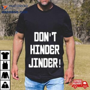 Don&rsquo;t Hinder Jinder Shirt