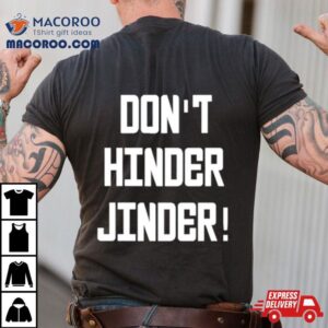 Don Rsquo T Hinder Jinder Tshirt