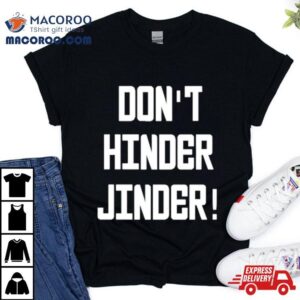 Don Rsquo T Hinder Jinder Tshirt