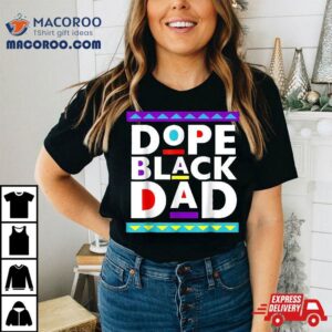 Dope Black Dad Juneteenth African American Father Tshirt