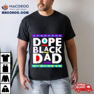 Dope Black Dad Juneteenth African American Father Tshirt