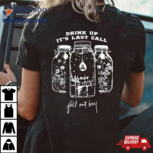 Drink Up It Rsquo S Last Call Fall Out Boy Tshirt