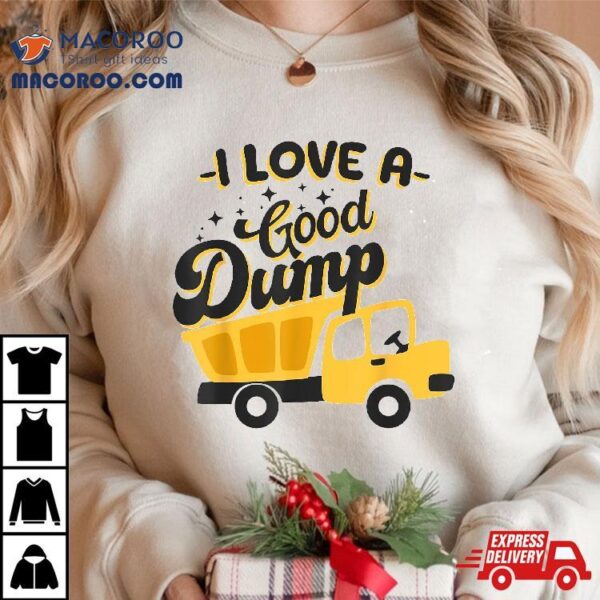 Dump Truck I Love A Good Sarcastic Driver Shirt