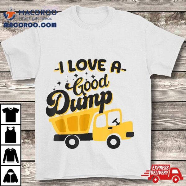 Dump Truck I Love A Good Sarcastic Driver Shirt