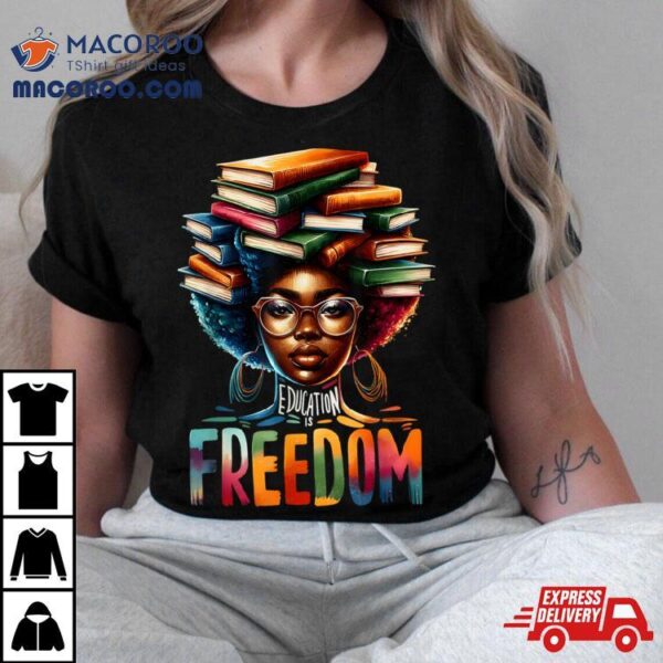 Education Is Freedom Black Teacher Books Black History Month T Shirt