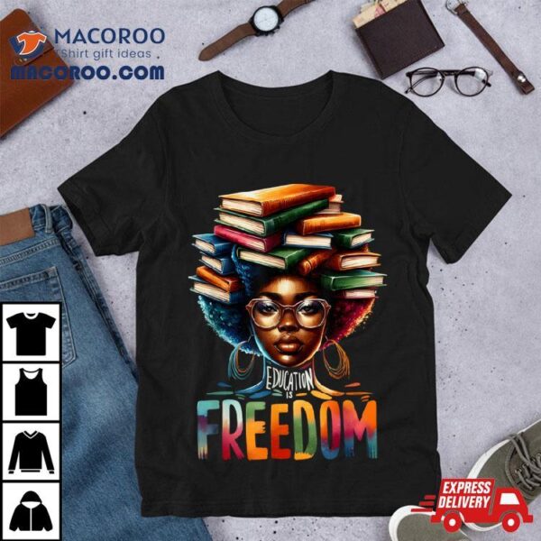 Education Is Freedom Black Teacher Books Black History Month T Shirt