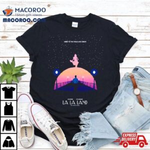 Emma Stone La La Land Here To The Fools Who Dream Tshirt